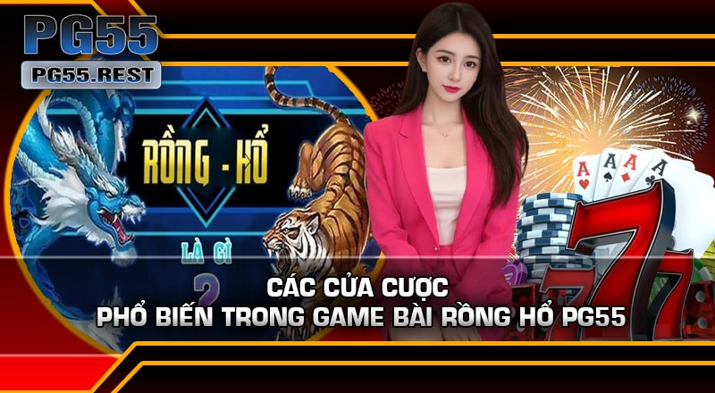 Các Cửa Cược Phổ Biến Trong Game Bài Rồng Hổ PG55