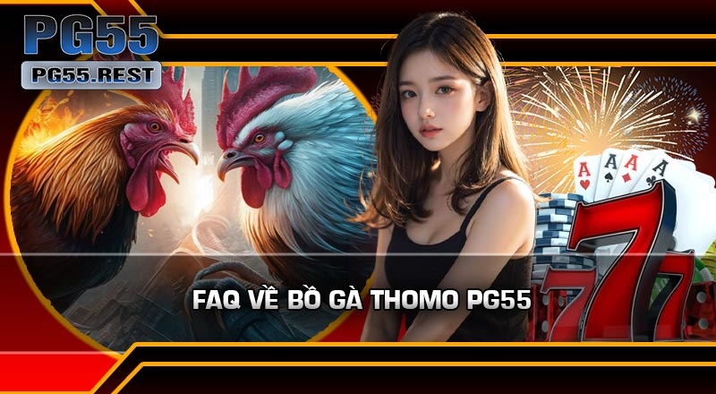 FAQ Về Bồ Gà Thomo PG55