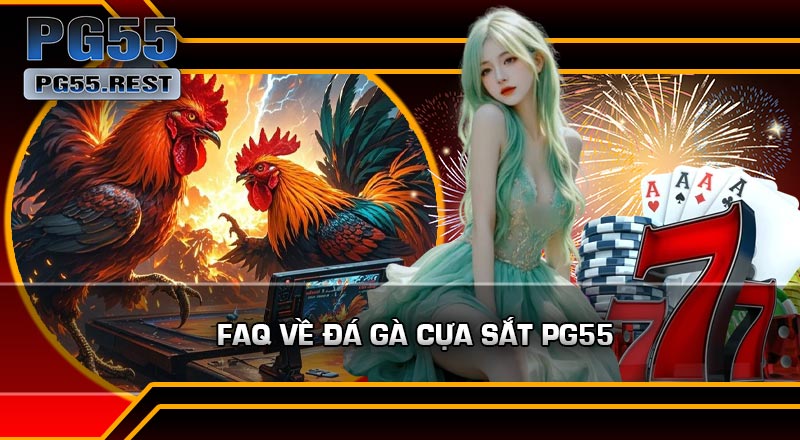 FAQ Về Đá Gà Cựa Sắt PG55