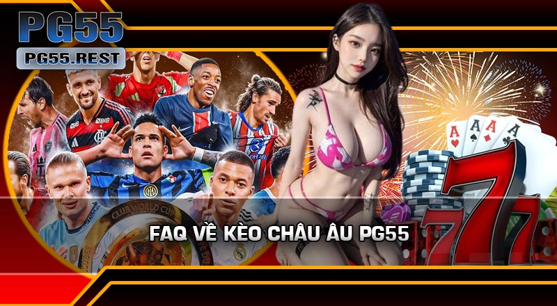 FAQ Về Kèo Châu Âu PG55