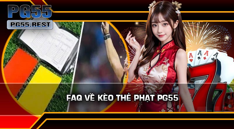 FAQ Về Kèo Thẻ Phạt PG55