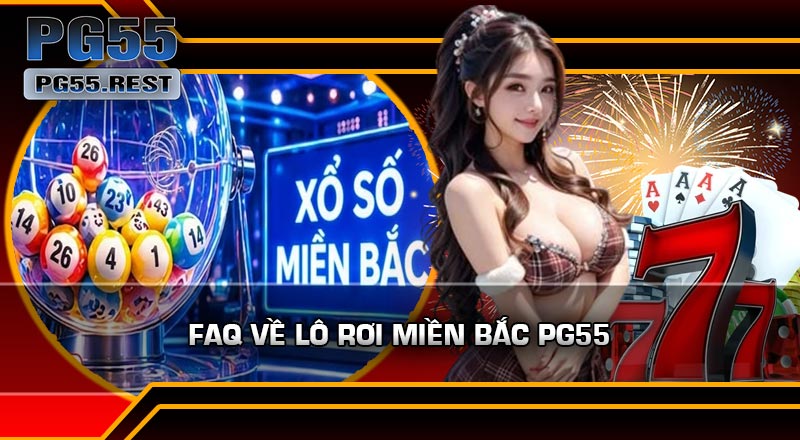 FAQ Về Lô Rơi Miền Bắc PG55
