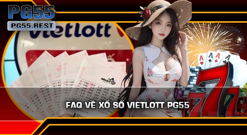 FAQ Về Xổ Số Vietlott PG55