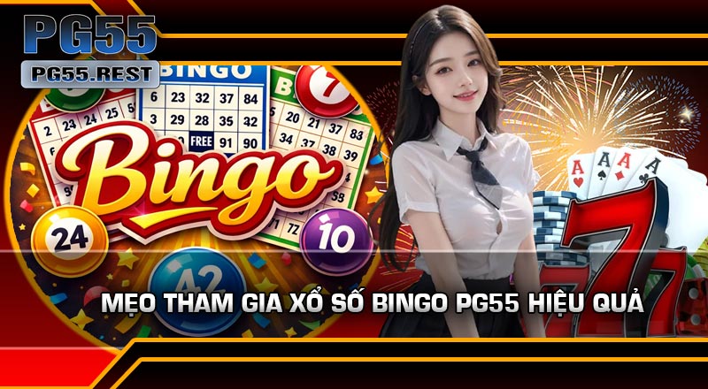 Mẹo Tham Gia Xổ Số Bingo PG55 Hiệu Quả
