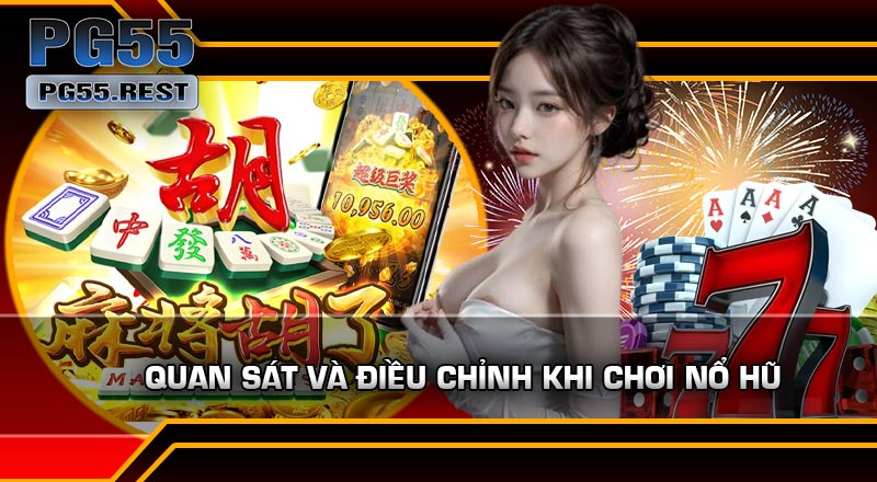 Quan Sát Và Điều Chỉnh Khi Chơi Nổ Hũ