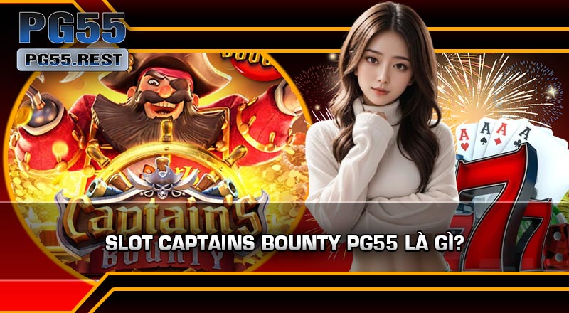 Slot Captains Bounty PG55 Là Gì?
