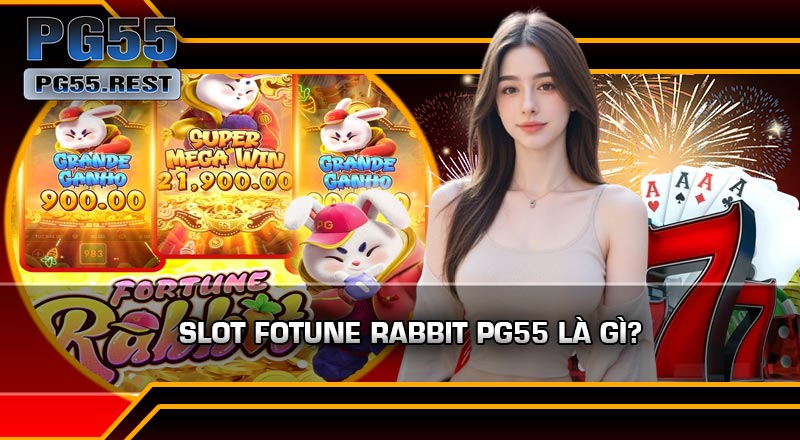 Slot Fotune Rabbit PG55 Là Gì?