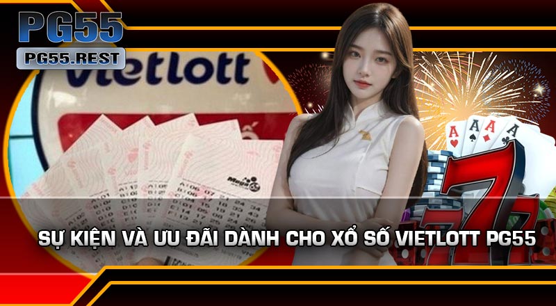 Sự Kiện Và Ưu Đãi Dành Cho Xổ Số Vietlott PG55