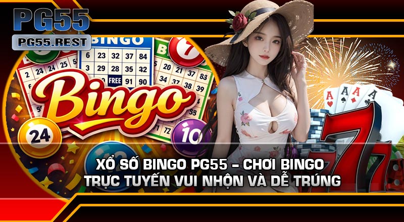 Xổ Số Bingo PG55 – Chơi Bingo Trực Tuyến Vui Nhộn Và Dễ Trúng