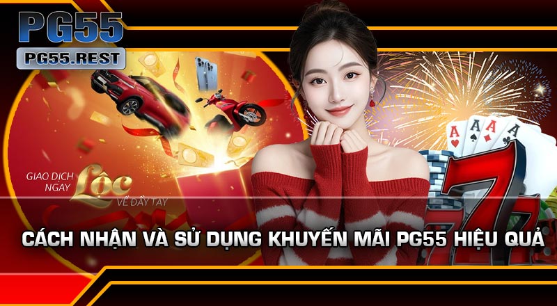 Cách Nhận Và Sử Dụng Khuyến Mãi PG55 Hiệu Quả