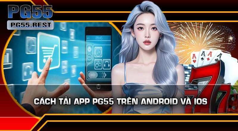 Cách Tải APP PG55 trên Android và iOS