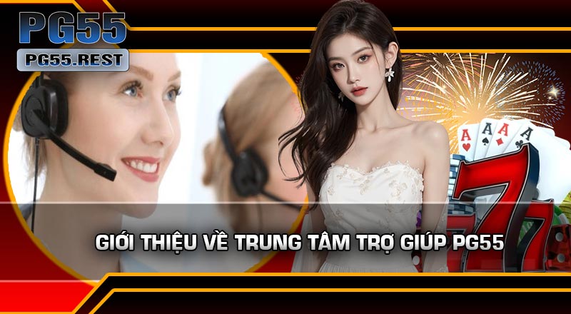 Giới thiệu về Trung Tâm Trợ Giúp PG55