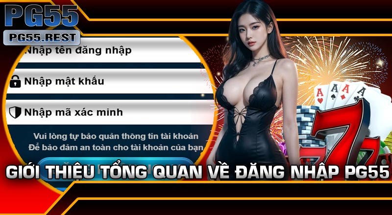 Giới thiệu tổng quan về Đăng Nhập PG55