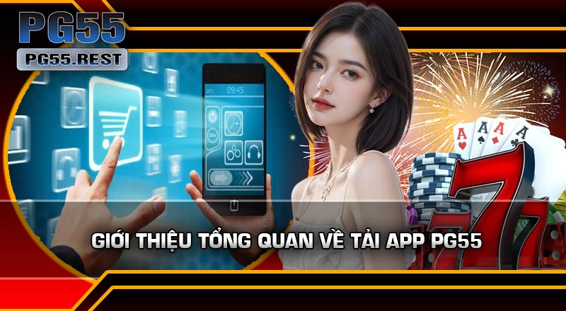 Giới thiệu tổng quan về Tải APP PG55