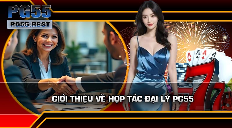 Giới thiệu về Hợp Tác Đại Lý PG55