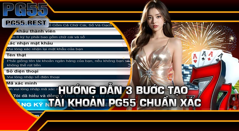 Hướng dẫn 3 bước tạo tài khoản PG55 chuẩn xác
